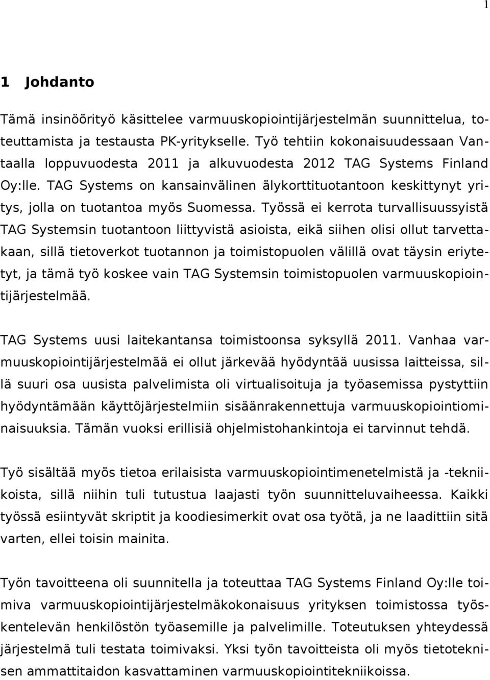 TAG Systems on kansainvälinen älykorttituotantoon keskittynyt yritys, jolla on tuotantoa myös Suomessa.