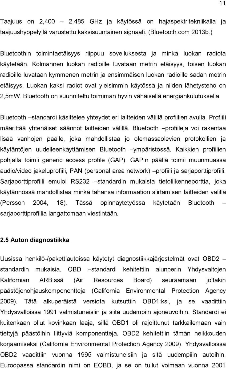 Kolmannen luokan radioille luvataan metrin etäisyys, toisen luokan radioille luvataan kymmenen metrin ja ensimmäisen luokan radioille sadan metrin etäisyys.