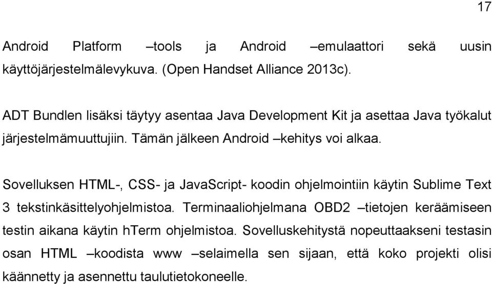 Sovelluksen HTML-, CSS- ja JavaScript- koodin ohjelmointiin käytin Sublime Text 3 tekstinkäsittelyohjelmistoa.