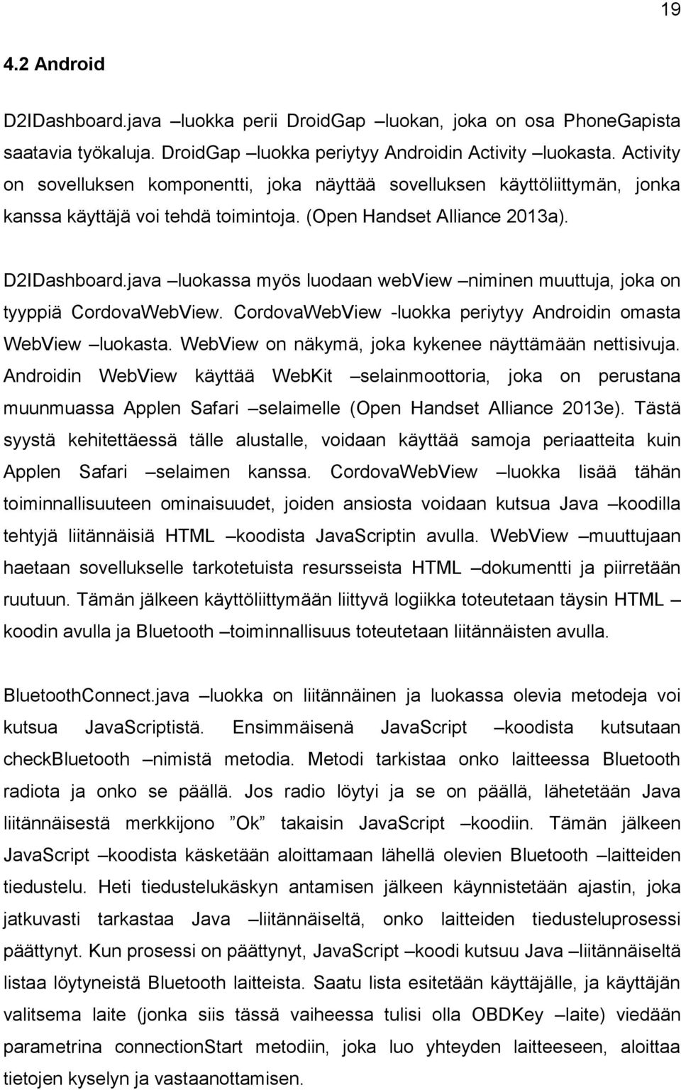 java luokassa myös luodaan webview niminen muuttuja, joka on tyyppiä CordovaWebView. CordovaWebView -luokka periytyy Androidin omasta WebView luokasta.