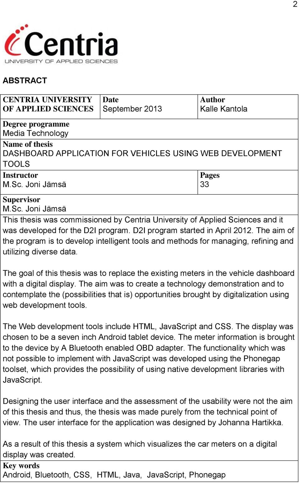 D2I program started in April 2012. The aim of the program is to develop intelligent tools and methods for managing, refining and utilizing diverse data.