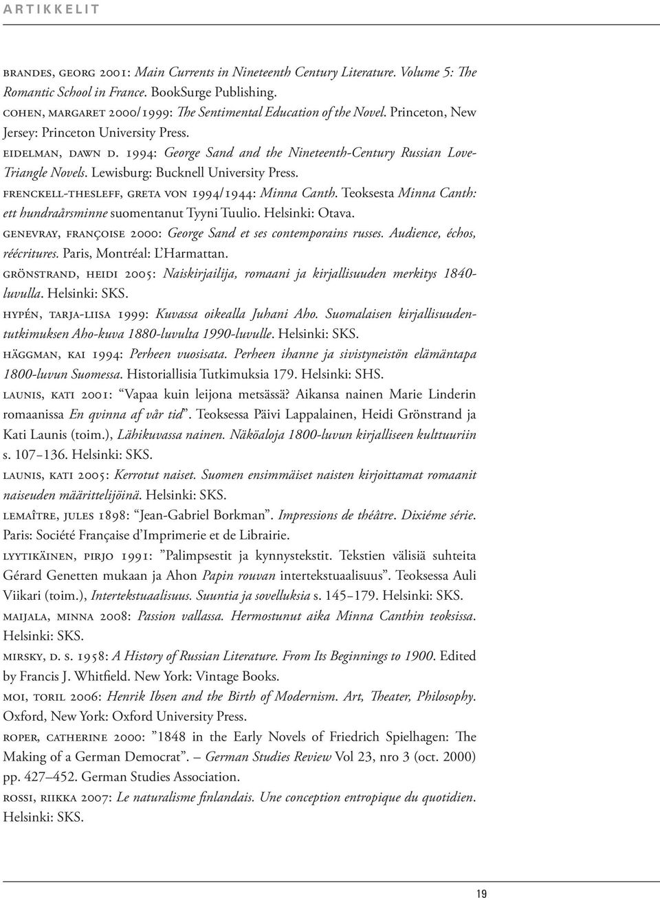 1994: George Sand and the Nineteenth-Century Russian Love- Triangle Novels. Lewisburg: Bucknell University Press. Frenckell-Thesleff, Greta von 1994/1944: Minna Canth.