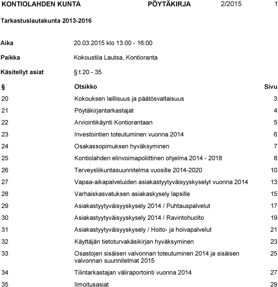 Kontiorantaan 5 23 Investointien toteutuminen vuonna 2014 6 24 Osakassopimuksen hyväksyminen 7 25 Kontiolahden elinvoimapoliittinen ohjelma 2014-2018 8 26 Terveysliikuntasuunnitelma vuosille