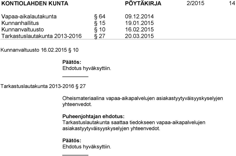 2013-2016 27 Oheismateriaalina vapaa-aikapalvelujen asiakastyytyväisyyskyselyjen yhteenvedot.