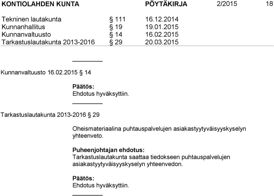 2013-2016 29 Oheismateriaalina puhtauspalvelujen asiakastyytyväisyyskyselyn yhteenveto.