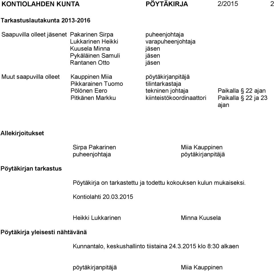 kiinteistökoordinaattori Paikalla 22 ja 23 ajan Allekirjoitukset Sirpa Pakarinen puheenjohtaja Miia Kauppinen pöytäkirjanpitäjä Pöytäkirjan tarkastus Pöytäkirja on tarkastettu ja todettu