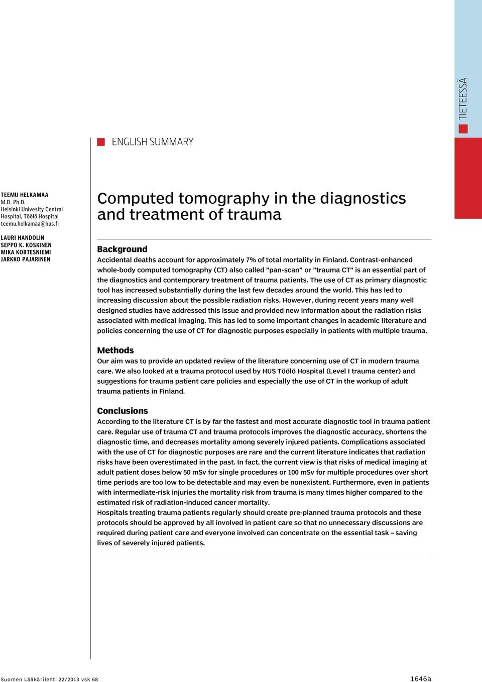 Contrast-enhanced whole-body computed tomography (CT) also called pan-scan or trauma CT is an essential part of the diagnostics and contemporary treatment of trauma patients.