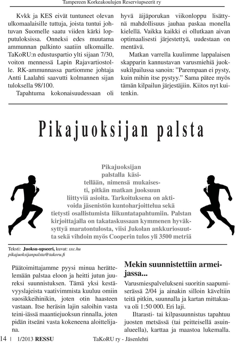 Tapahtuma kokonaisuudessaan oli hyvä äijäporukan viikonloppu lisättynä mahdollisuus jauhaa paskaa monella kielellä. Vaikka kaikki ei ollutkaan aivan optimaalisesti järjestettyä, uudestaan on mentävä.