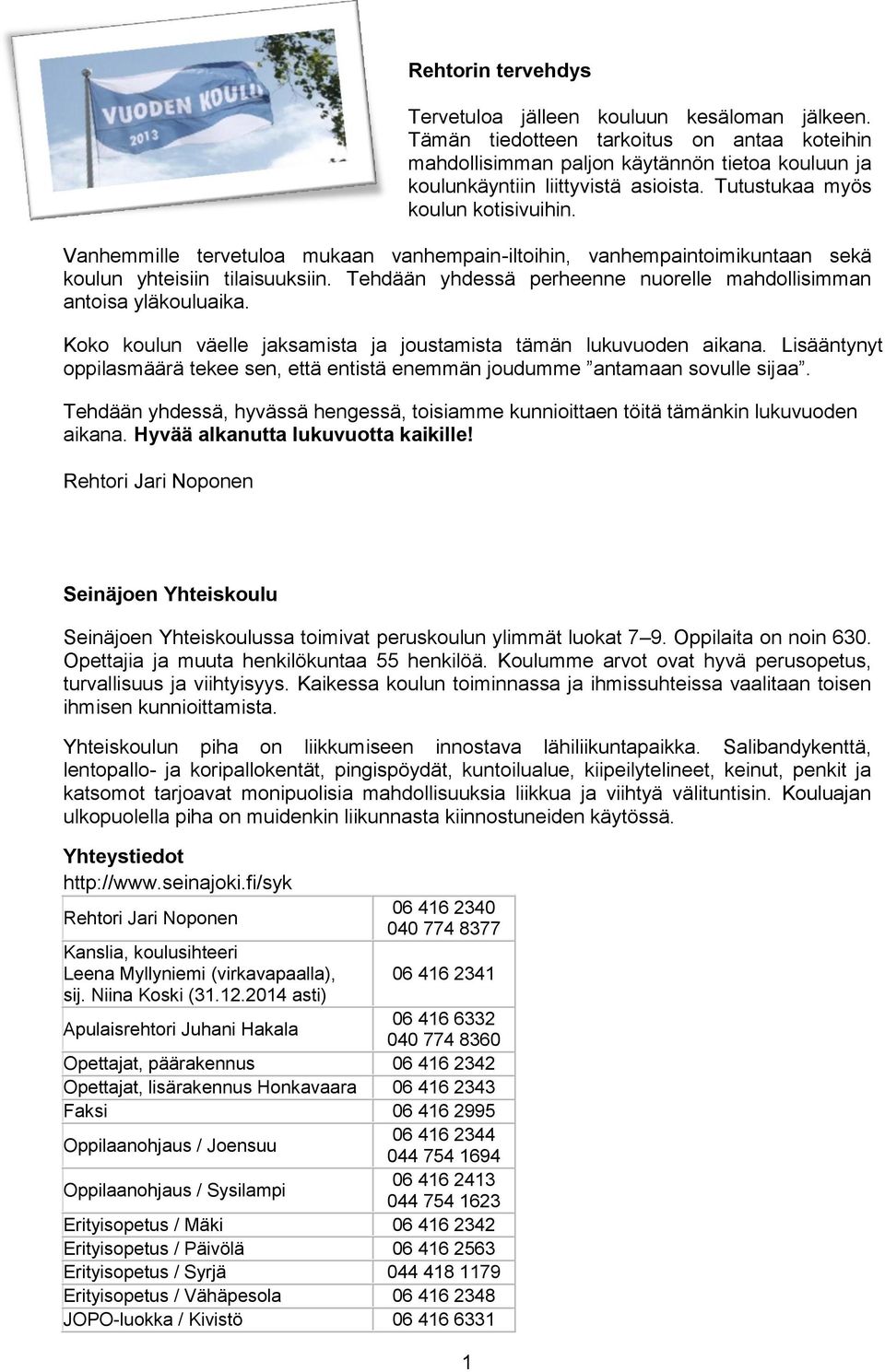 Tehdään yhdessä perheenne nuorelle mahdollisimman antoisa yläkouluaika. Koko koulun väelle jaksamista ja joustamista tämän lukuvuoden aikana.