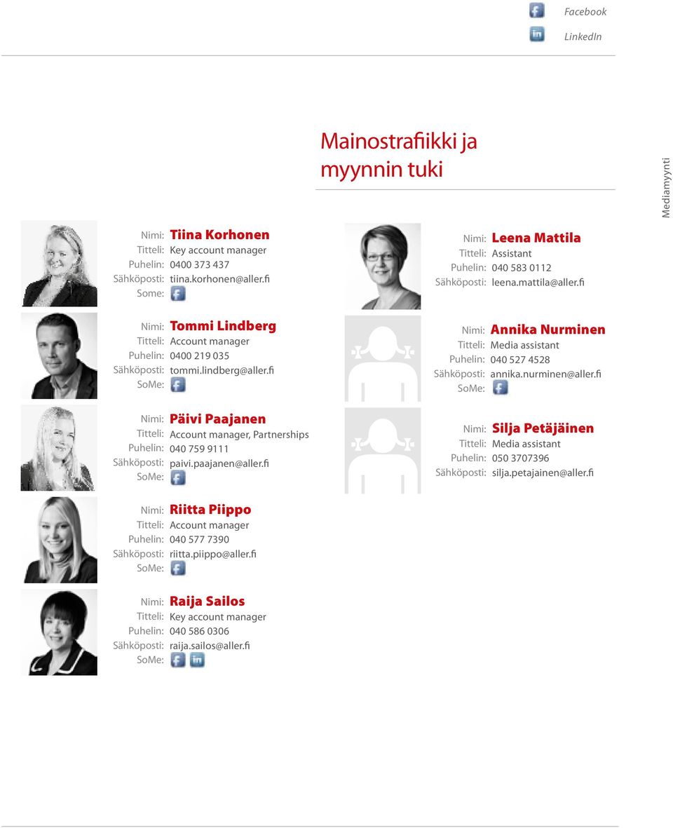 paajanen@aller.fi Nimi: Titteli: Puhelin: Sähköposti: Nimi: Titteli: Puhelin: Sähköposti: SoMe: Nimi: Titteli: Puhelin: Sähköposti: Leena Mattila Assistant 040 583 0112 leena.mattila@aller.