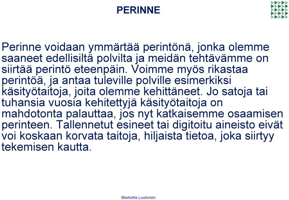 Voimme myös rikastaa perintöä, ja antaa tuleville polville esimerkiksi käsityötaitoja, joita olemme kehittäneet.