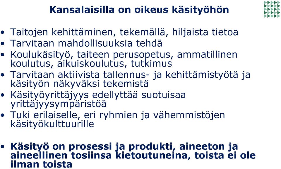 kehittämistyötä ja käsityön näkyväksi tekemistä Käsityöyrittäjyys edellyttää suotuisaa yrittäjyysympäristöä Tuki erilaiselle, eri