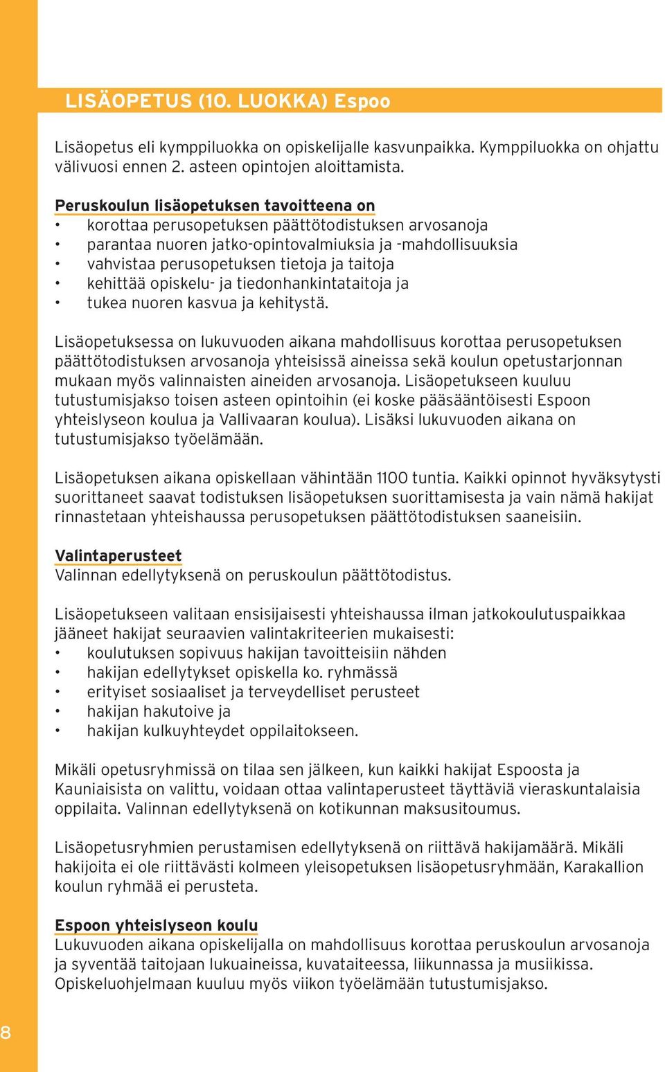 kehittää opiskelu- ja tiedonhankintataitoja ja tukea nuoren kasvua ja kehitystä.