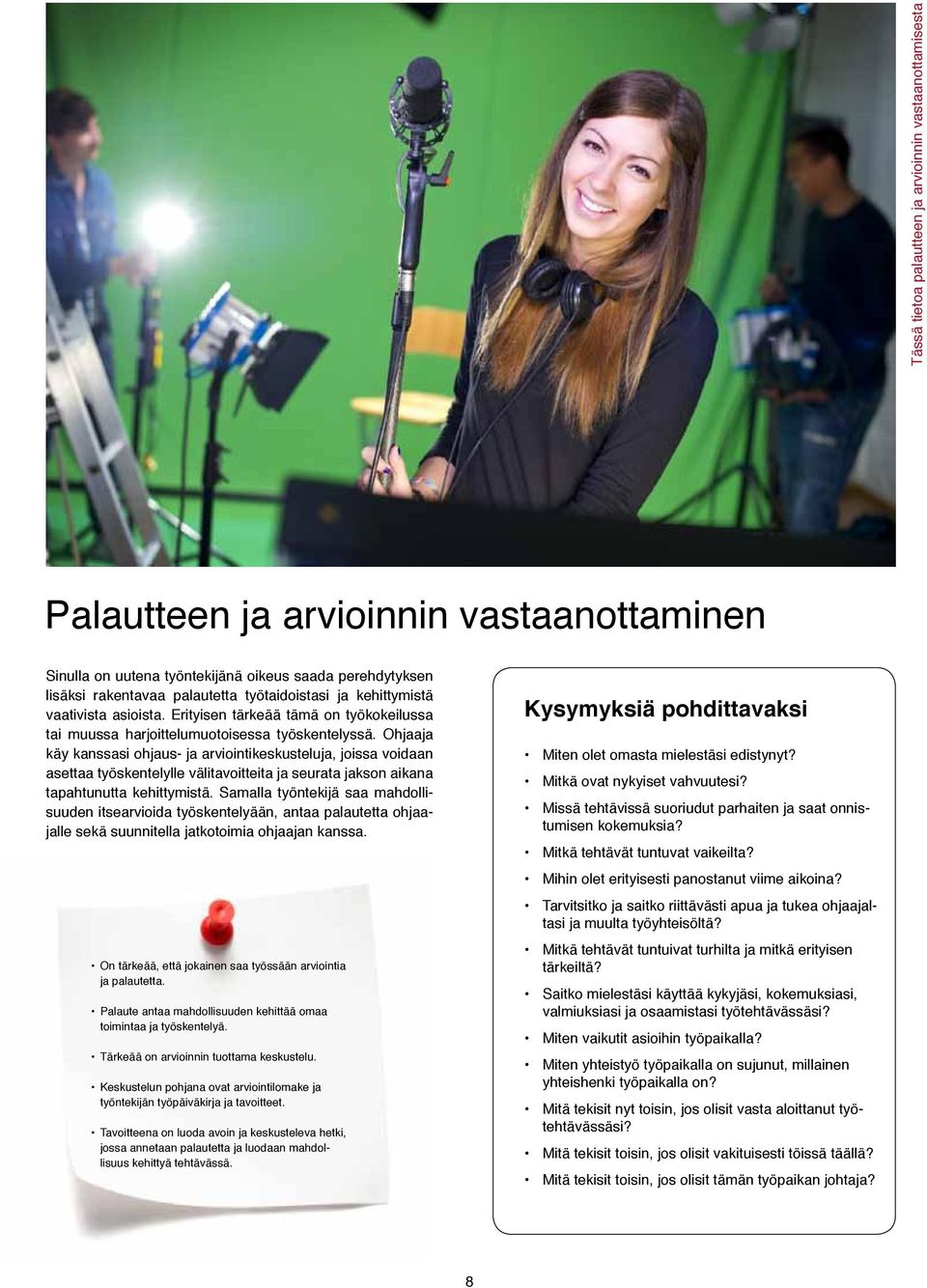 Ohjaaja käy kanssasi ohjaus- ja arviointikeskusteluja, joissa voidaan asettaa työskentelylle välitavoitteita ja seurata jakson aikana tapahtunutta kehittymistä.