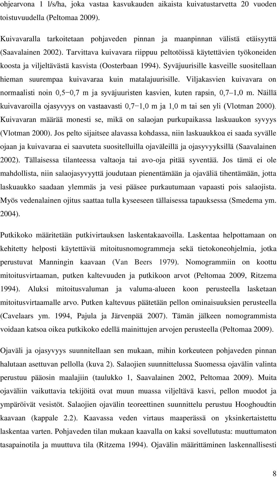 Tarvittava kuivavara riippuu peltotöissä käytettävien työkoneiden koosta ja viljeltävästä kasvista (Oosterbaan 1994).