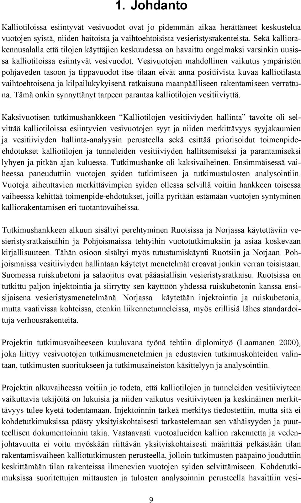 Vesivuotojen mahdollinen vaikutus ympäristön pohjaveden tasoon ja tippavuodot itse tilaan eivät anna positiivista kuvaa kalliotilasta vaihtoehtoisena ja kilpailukykyisenä ratkaisuna maanpäälliseen