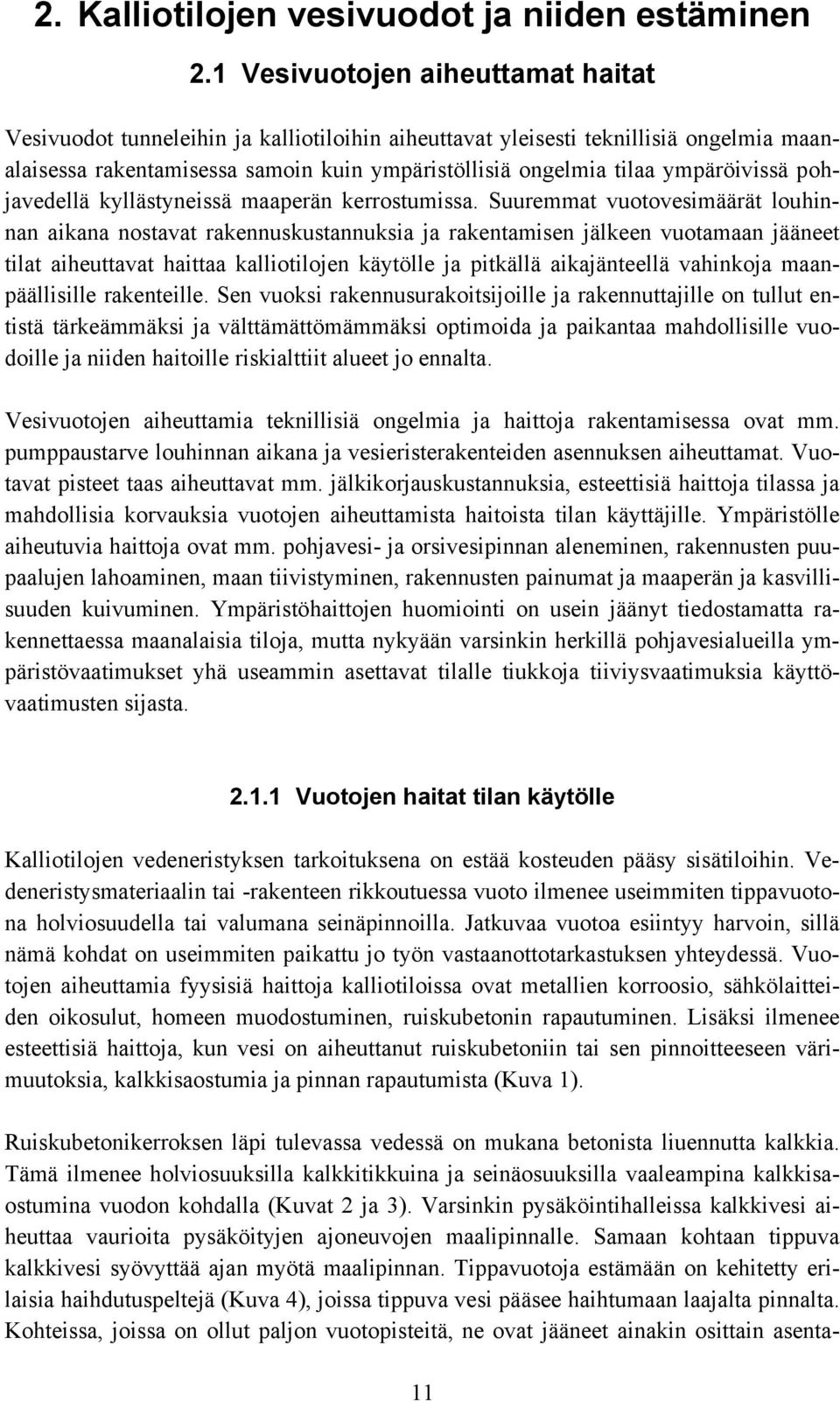 ympäröivissä pohjavedellä kyllästyneissä maaperän kerrostumissa.