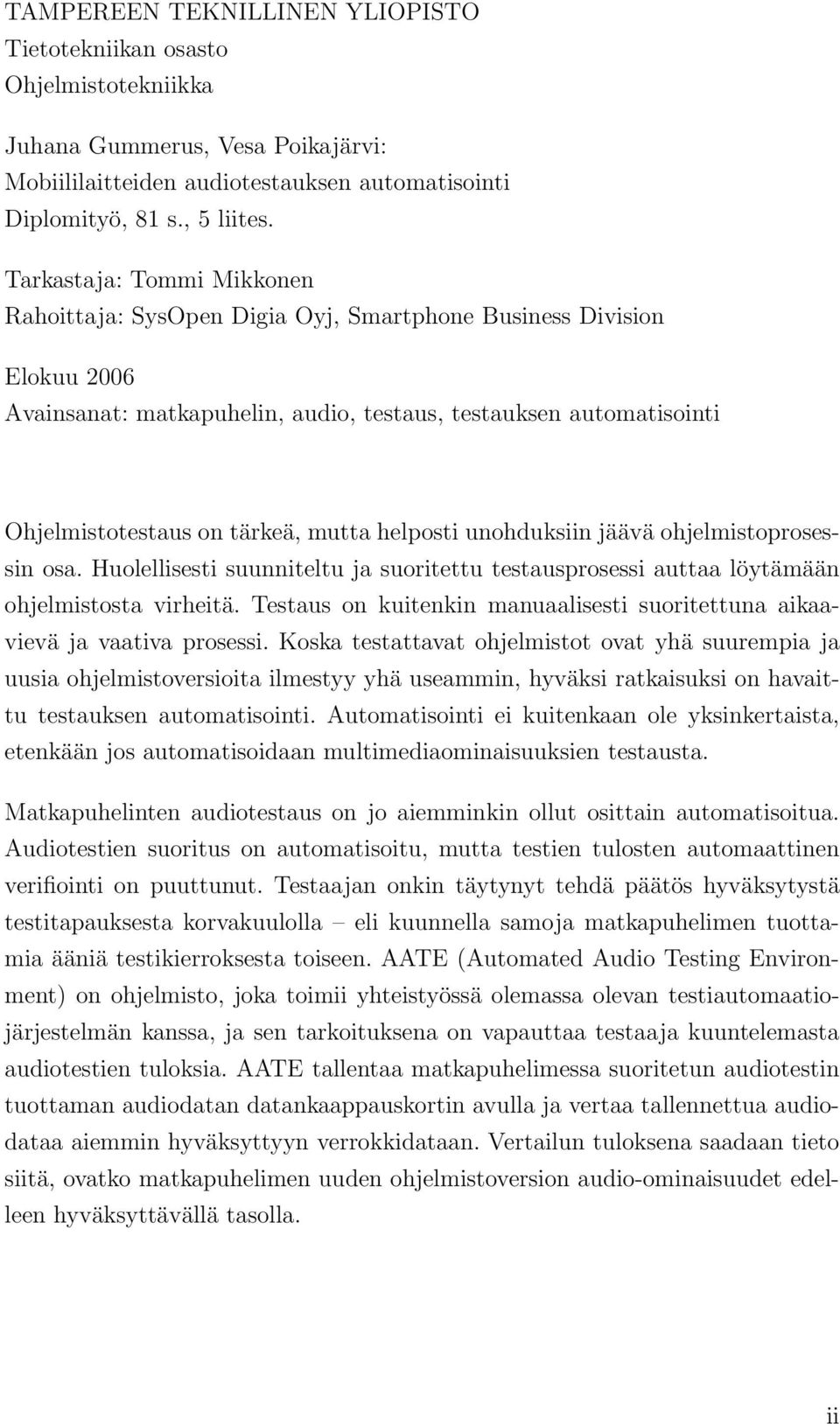 mutta helposti unohduksiin jäävä ohjelmistoprosessin osa. Huolellisesti suunniteltu ja suoritettu testausprosessi auttaa löytämään ohjelmistosta virheitä.