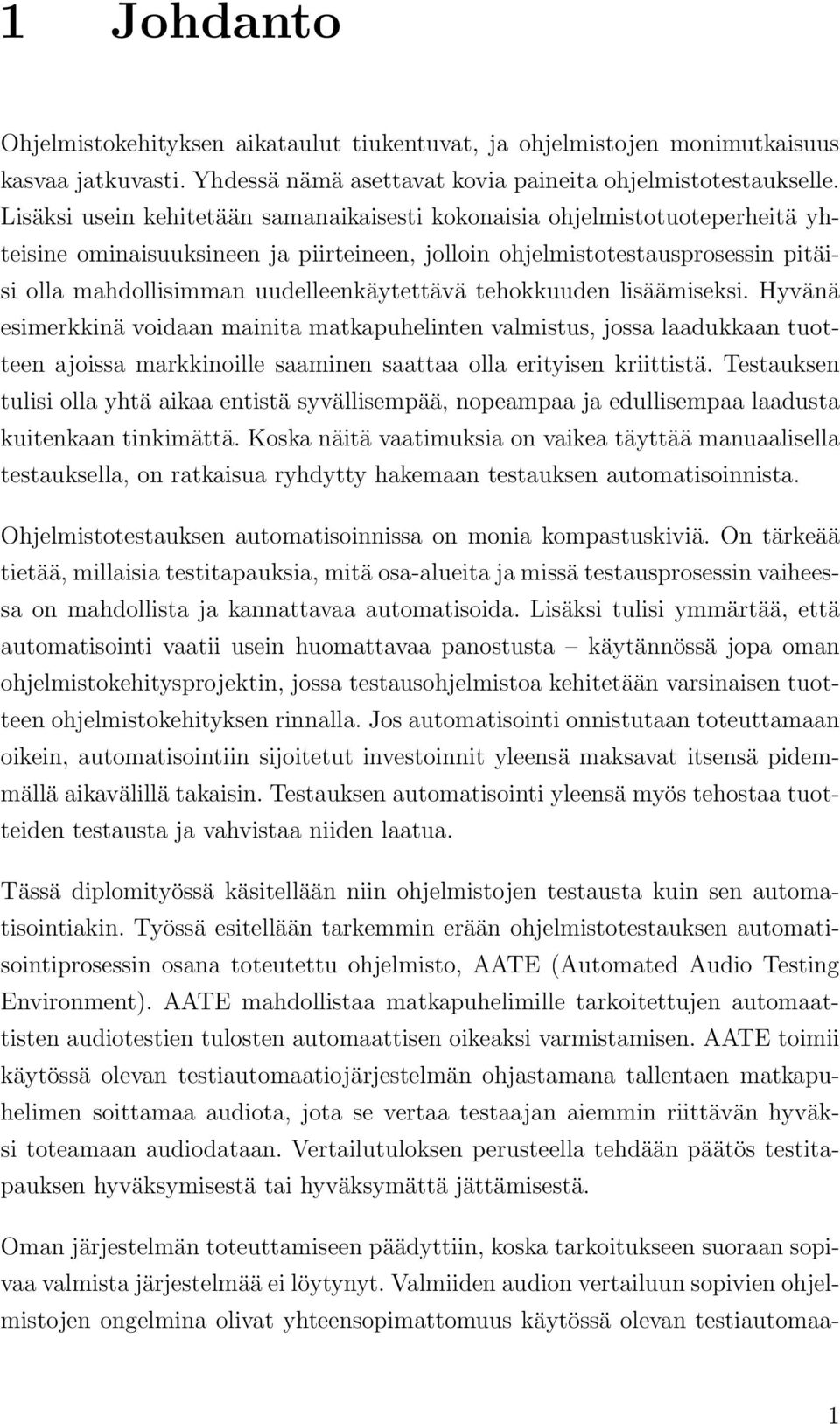 uudelleenkäytettävä tehokkuuden lisäämiseksi. Hyvänä esimerkkinä voidaan mainita matkapuhelinten valmistus, jossa laadukkaan tuotteen ajoissa markkinoille saaminen saattaa olla erityisen kriittistä.