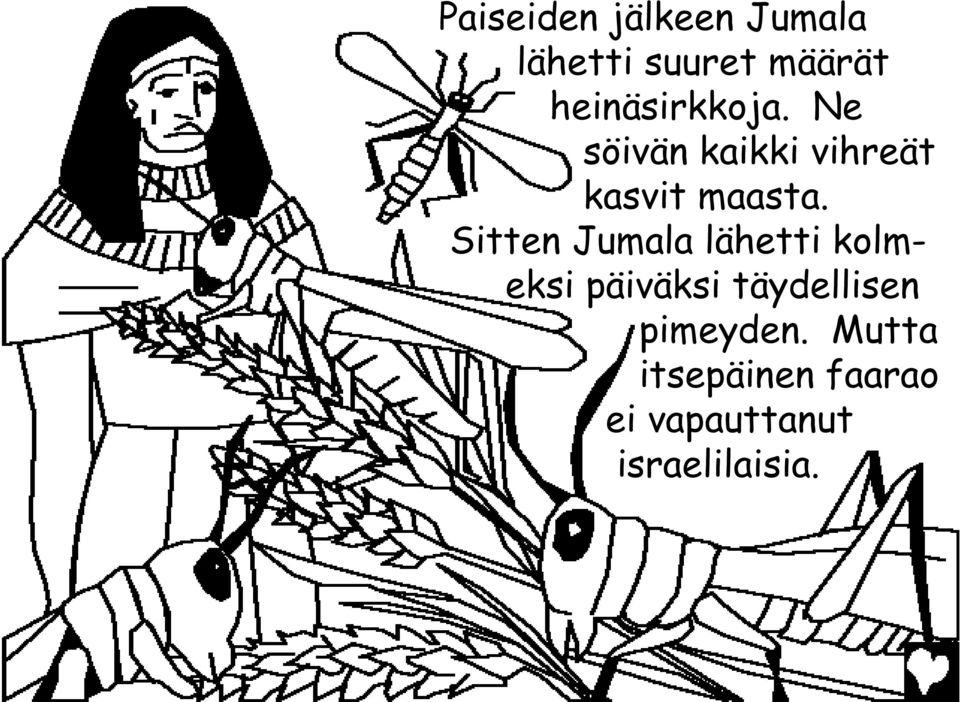 Sitten Jumala lähetti kolmeksi päiväksi täydellisen