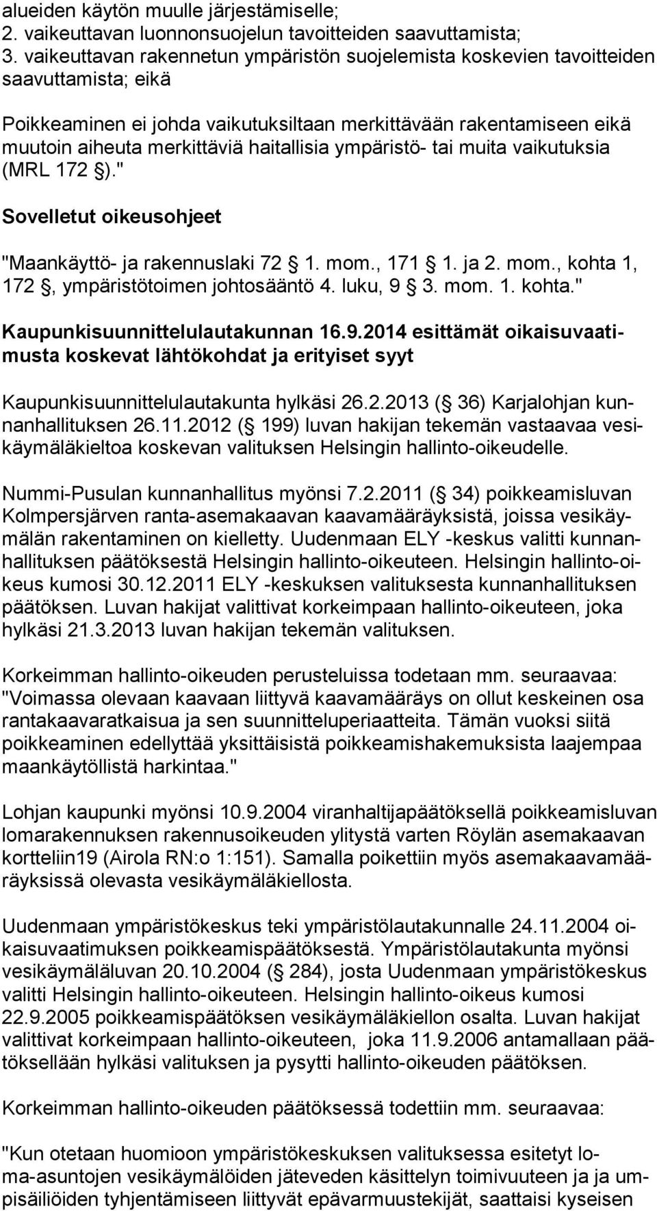 haitallisia ympäristö- tai muita vaikutuksia (MRL 172 )." Sovelletut oikeusohjeet "Maankäyttö- ja rakennuslaki 72 1. mom., 171 1. ja 2. mom., kohta 1, 172, ym pä ris tö toi men johtosääntö 4.