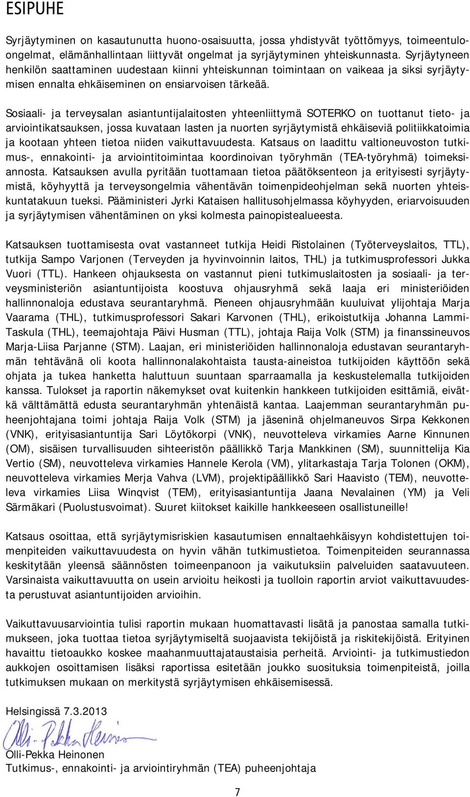 Sosiaali- ja terveysalan asiantuntijalaitosten yhteenliittymä SOTERKO on tuottanut tieto- ja arviointikatsauksen, jossa kuvataan lasten ja nuorten syrjäytymistä ehkäiseviä politiikkatoimia ja kootaan