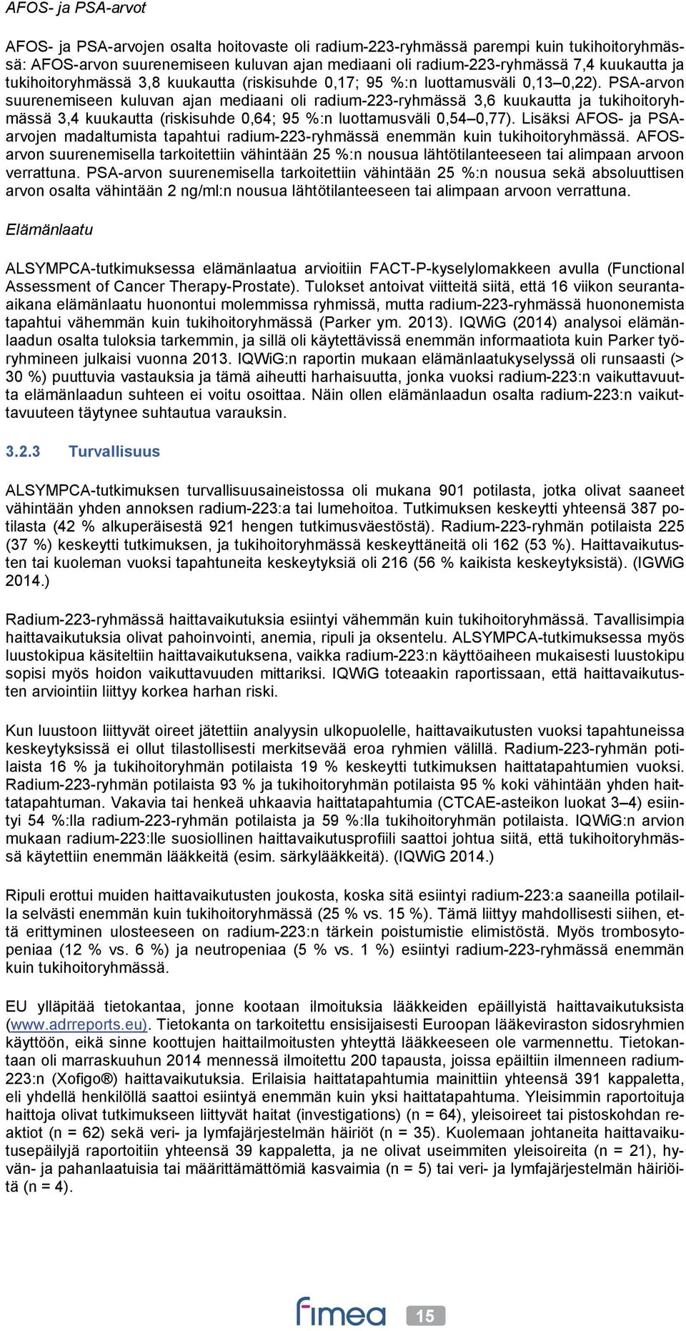 PSA-arvon suurenemiseen kuluvan ajan mediaani oli radium-223-ryhmässä 3,6 kuukautta ja tukihoitoryhmässä 3,4 kuukautta (riskisuhde 0,64; 95 %:n luottamusväli 0,54 0,77).