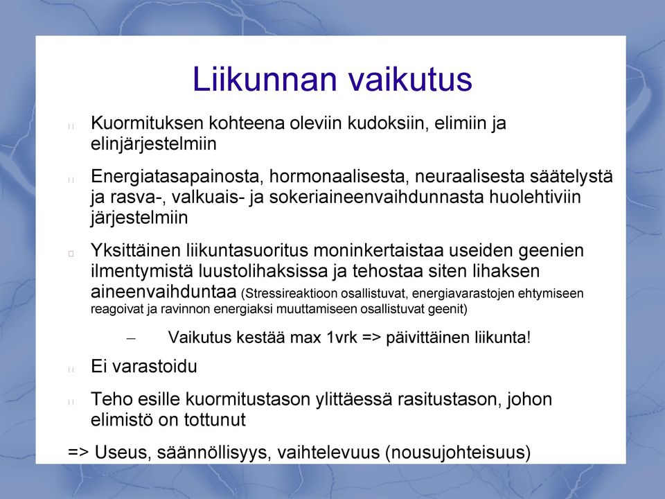 aineenvaihduntaa (Stressireaktioon osallistuvat, energiavarastojen ehtymiseen reagoivat ja ravinnon energiaksi muuttamiseen osallistuvat geenit) Vaikutus kestää max 1vrk =>