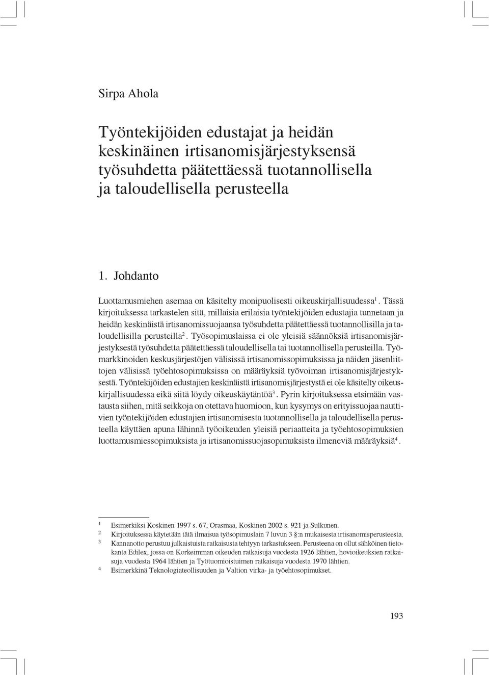 Tässä kirjoituksessa tarkastelen sitä, millaisia erilaisia työntekijöiden edustajia tunnetaan ja heidän keskinäistä irtisanomissuojaansa työsuhdetta päätettäessä tuotannollisilla ja taloudellisilla