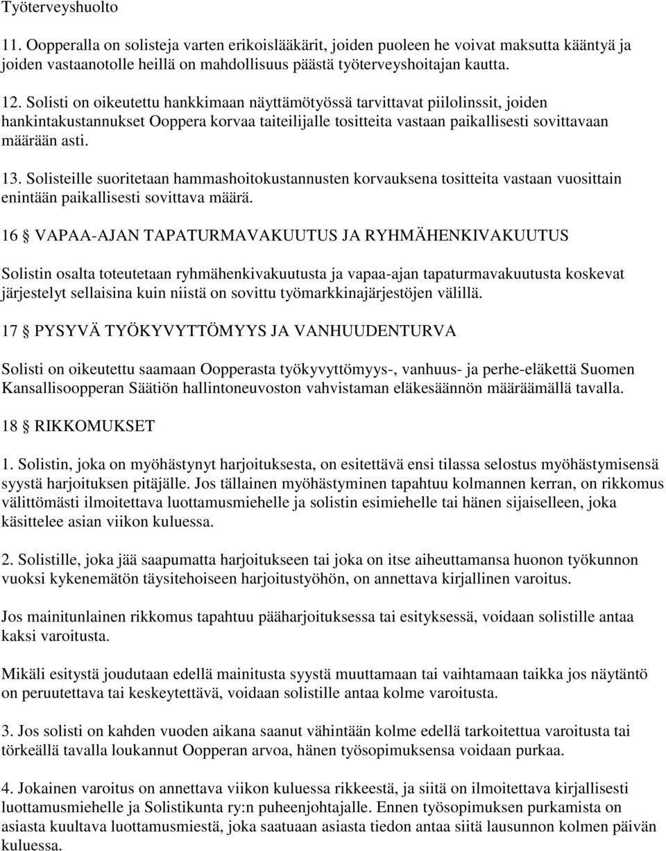 Solisteille suoritetaan hammashoitokustannusten korvauksena tositteita vastaan vuosittain enintään paikallisesti sovittava määrä.