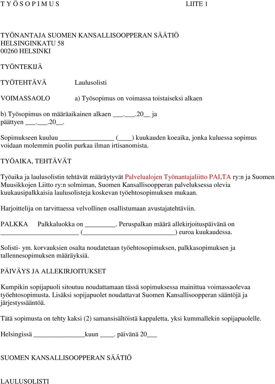 TYÖAIKA, TEHTÄVÄT Työaika ja laulusolistin tehtävät määräytyvät Palvelualojen Työnantajaliitto PALTA ry:n ja Suomen Muusikkojen Liitto ry:n solmiman, Suomen Kansallisoopperan palveluksessa olevia