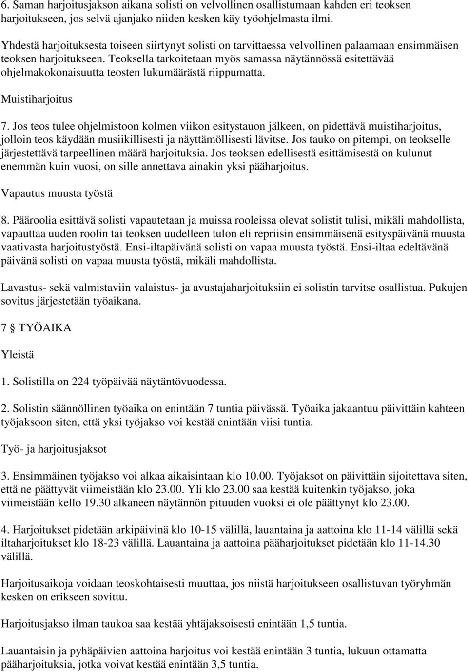 Teoksella tarkoitetaan myös samassa näytännössä esitettävää ohjelmakokonaisuutta teosten lukumäärästä riippumatta. Muistiharjoitus 7.