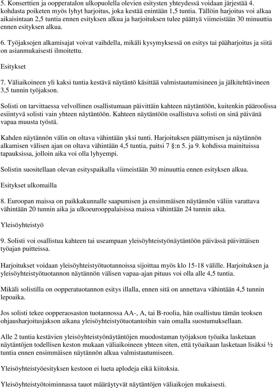 Työjaksojen alkamisajat voivat vaihdella, mikäli kysymyksessä on esitys tai pääharjoitus ja siitä on asianmukaisesti ilmoitettu. Esitykset 7.