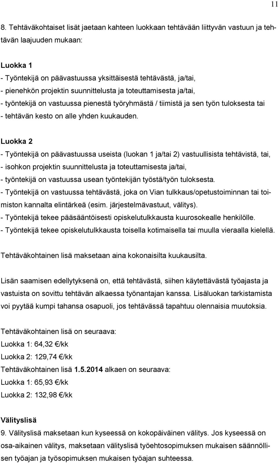 Luokka 2 - Työntekijä on päävastuussa useista (luokan 1 ja/tai 2) vastuullisista tehtävistä, tai, - isohkon projektin suunnittelusta ja toteuttamisesta ja/tai, - työntekijä on vastuussa usean