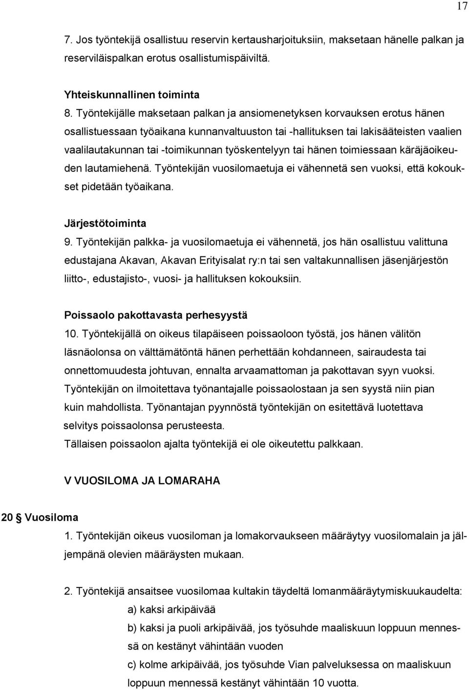 työskentelyyn tai hänen toimiessaan käräjäoikeuden lautamiehenä. Työntekijän vuosilomaetuja ei vähennetä sen vuoksi, että kokoukset pidetään työaikana. Järjestötoiminta 9.