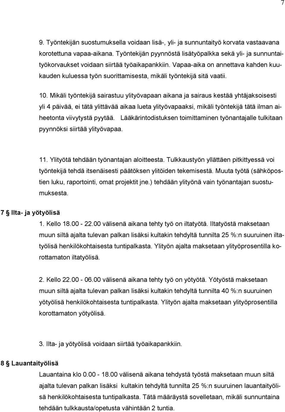 Vapaa-aika on annettava kahden kuukauden kuluessa työn suorittamisesta, mikäli työntekijä sitä vaatii. 10.