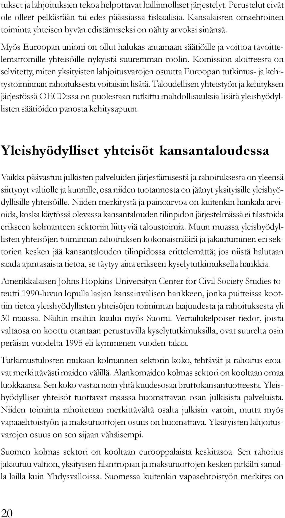 Myös Euroopan unioni on ollut halukas antamaan säätiöille ja voittoa tavoittelemattomille yhteisöille nykyistä suuremman roolin.