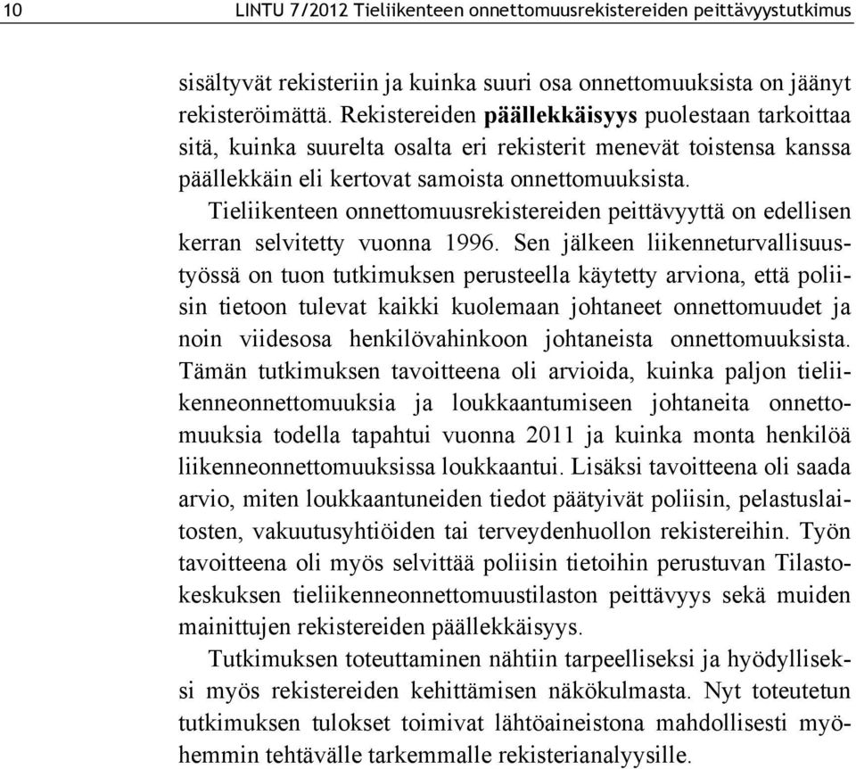 Tieliikenteen onnettomuusrekistereiden peittävyyttä on edellisen kerran selvitetty vuonna 1996.