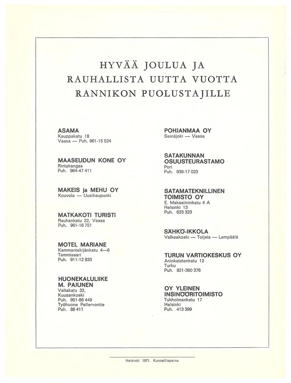 961-16 751 MOTEL MARIANE Kammantekijänkatu 4 6 Tammisaari Puh. 911-12 833 HUONEKALULIIKE M. PAJUNEN Valtakatu 32, Kuusankoski Puh. 951-86 449 Työhuone Pellervontie Puh.