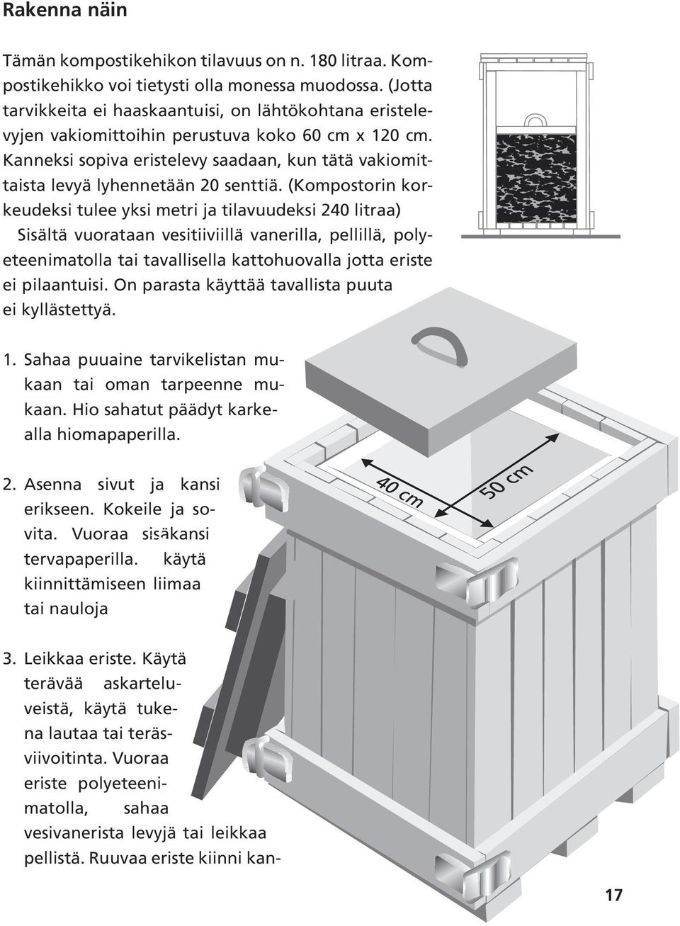 Kanneksi sopiva eristelevy saadaan, kun tätä vakiomittaista levyä lyhennetään 20 senttiä.