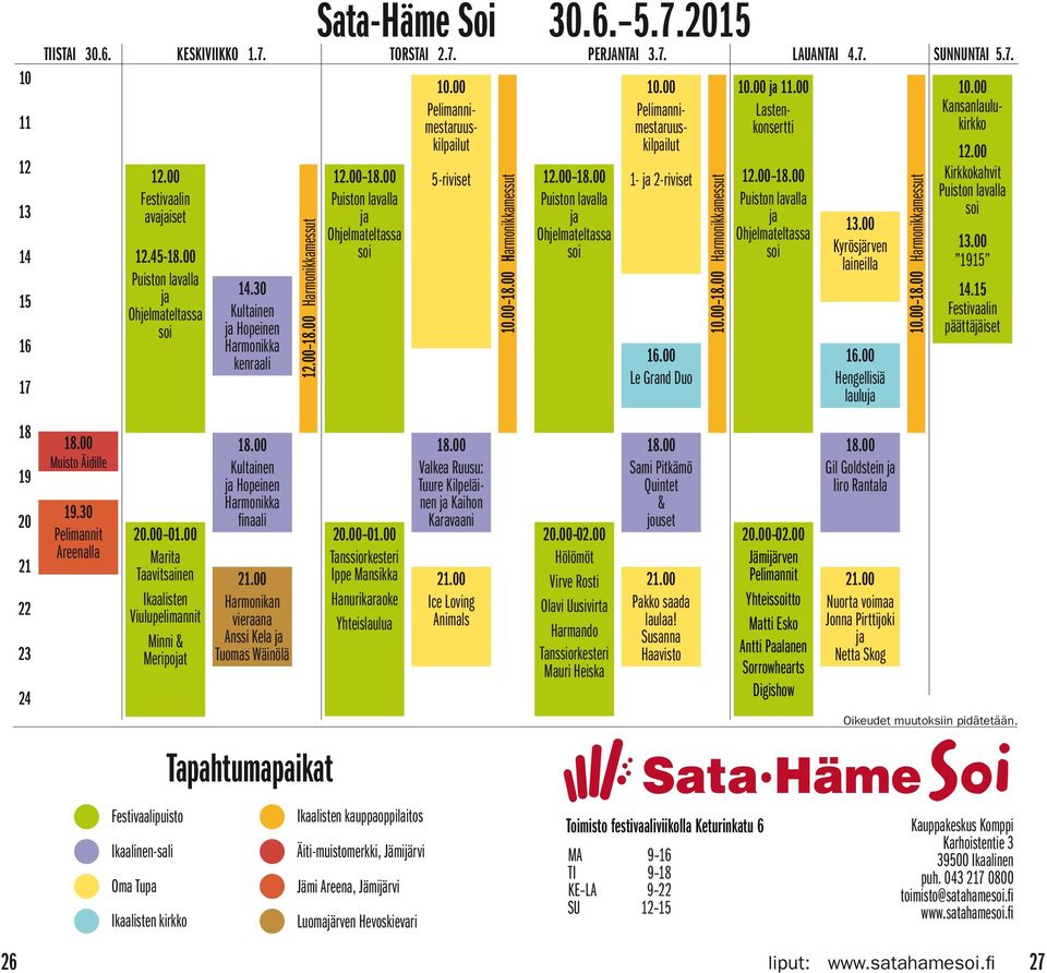 00 Marita Taavitsainen Ikaalisten Viulupelimannit Minni & Meripojat Festivaalipuisto Ikaalinen-sali Oma Tupa Ikaalisten kirkko 14.30 Kultainen ja Hopeinen Harmonikka kenraali 18.