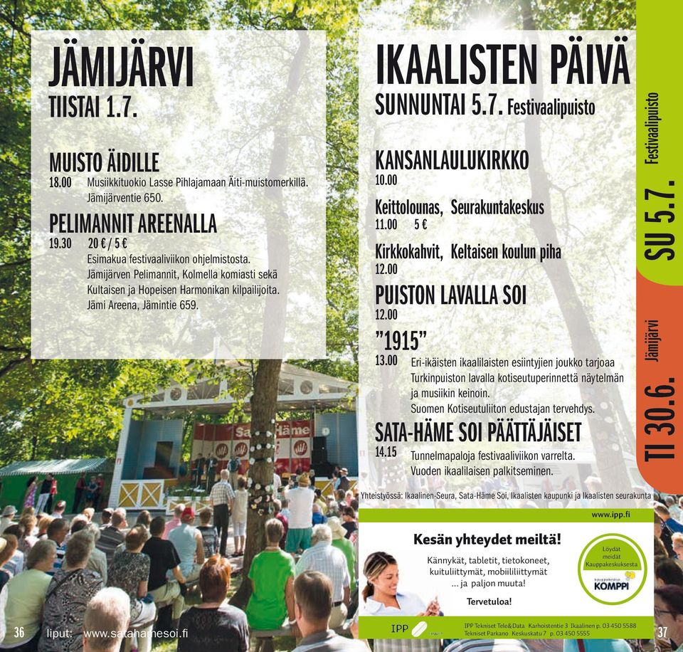 00 Keittolounas, Seurakuntakeskus 11.00 5 Kirkkokahvit, Keltaisen koulun piha 12.00 PUISTON LAVALLA SOI 12.00 1915 13.00 SATA-HÄME SOI PÄÄTTÄJÄISET 14.