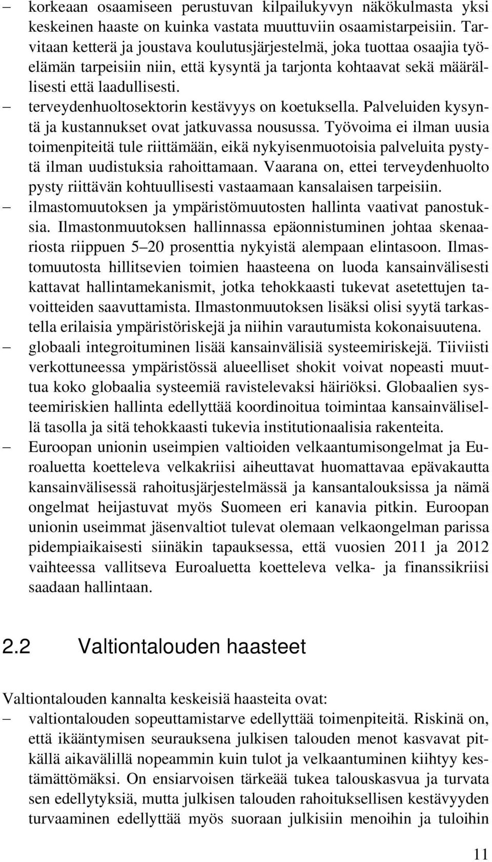 terveydenhuoltosektorin kestävyys on koetuksella. Palveluiden kysyntä ja kustannukset ovat jatkuvassa nousussa.