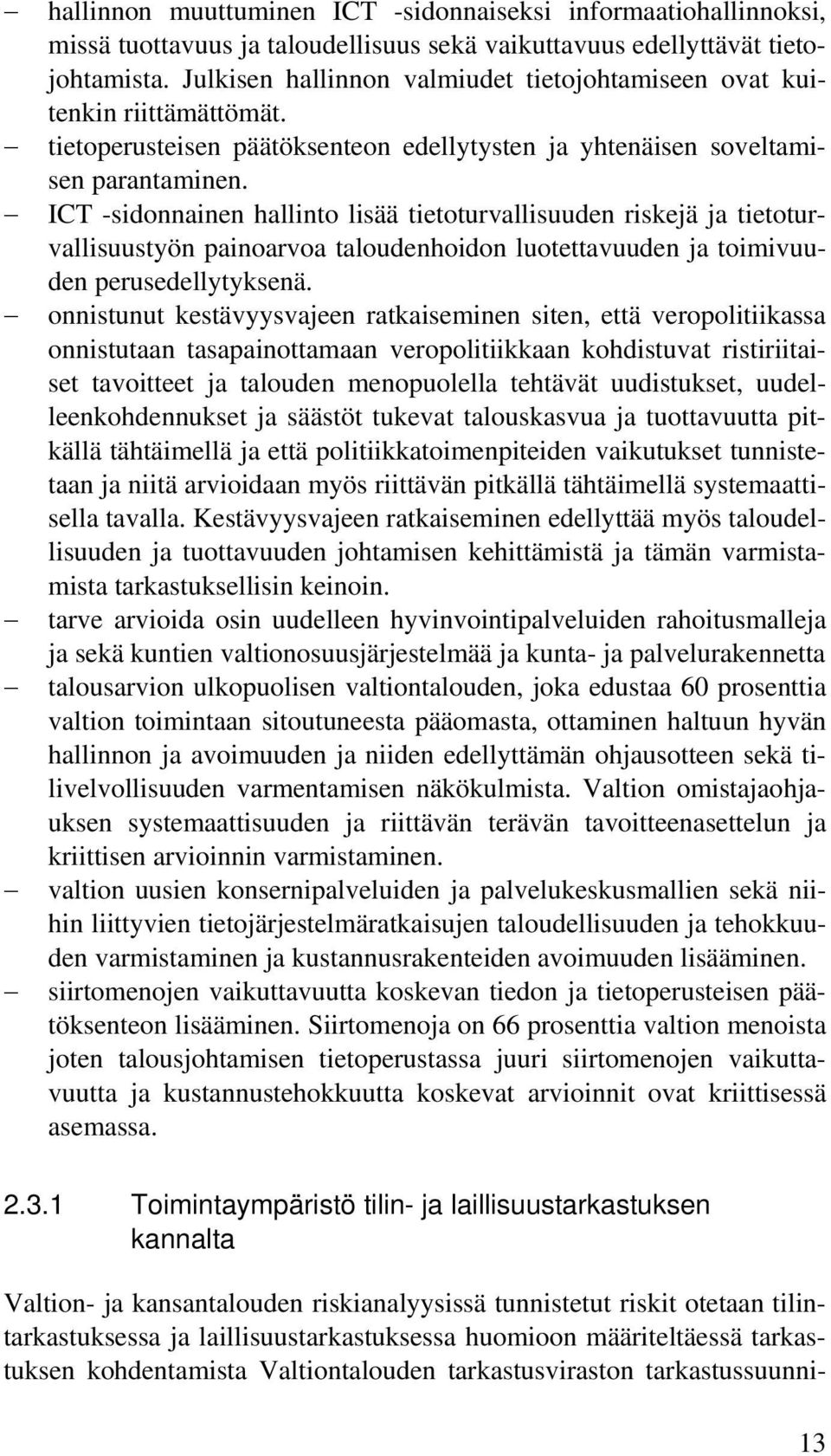 ICT -sidonnainen hallinto lisää tietoturvallisuuden riskejä ja tietoturvallisuustyön painoarvoa taloudenhoidon luotettavuuden ja toimivuuden perusedellytyksenä.