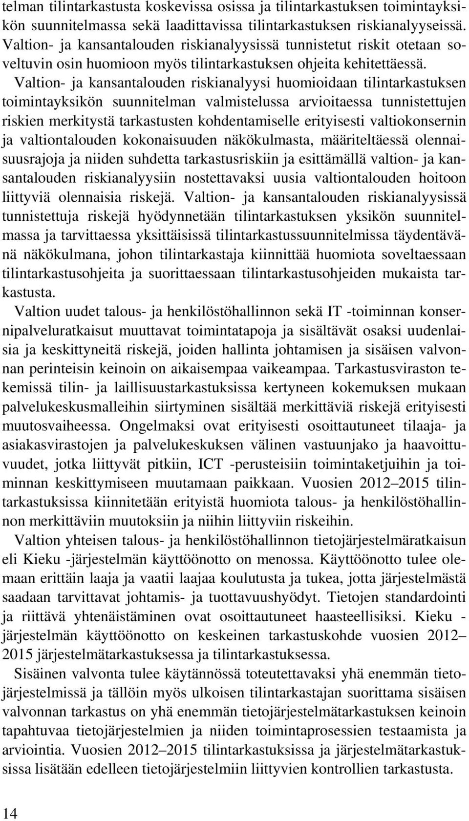 Valtion- ja kansantalouden riskianalyysi huomioidaan tilintarkastuksen toimintayksikön suunnitelman valmistelussa arvioitaessa tunnistettujen riskien merkitystä tarkastusten kohdentamiselle