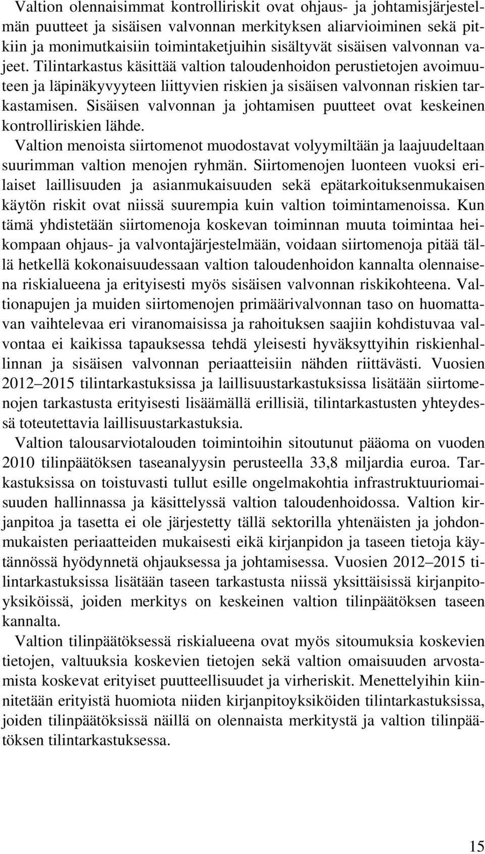 Sisäisen valvonnan ja johtamisen puutteet ovat keskeinen kontrolliriskien lähde. Valtion menoista siirtomenot muodostavat volyymiltään ja laajuudeltaan suurimman valtion menojen ryhmän.