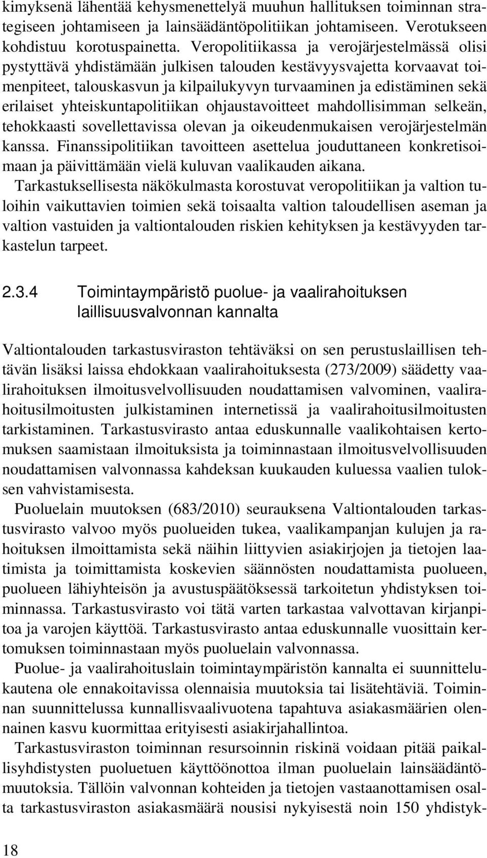 yhteiskuntapolitiikan ohjaustavoitteet mahdollisimman selkeän, tehokkaasti sovellettavissa olevan ja oikeudenmukaisen verojärjestelmän kanssa.