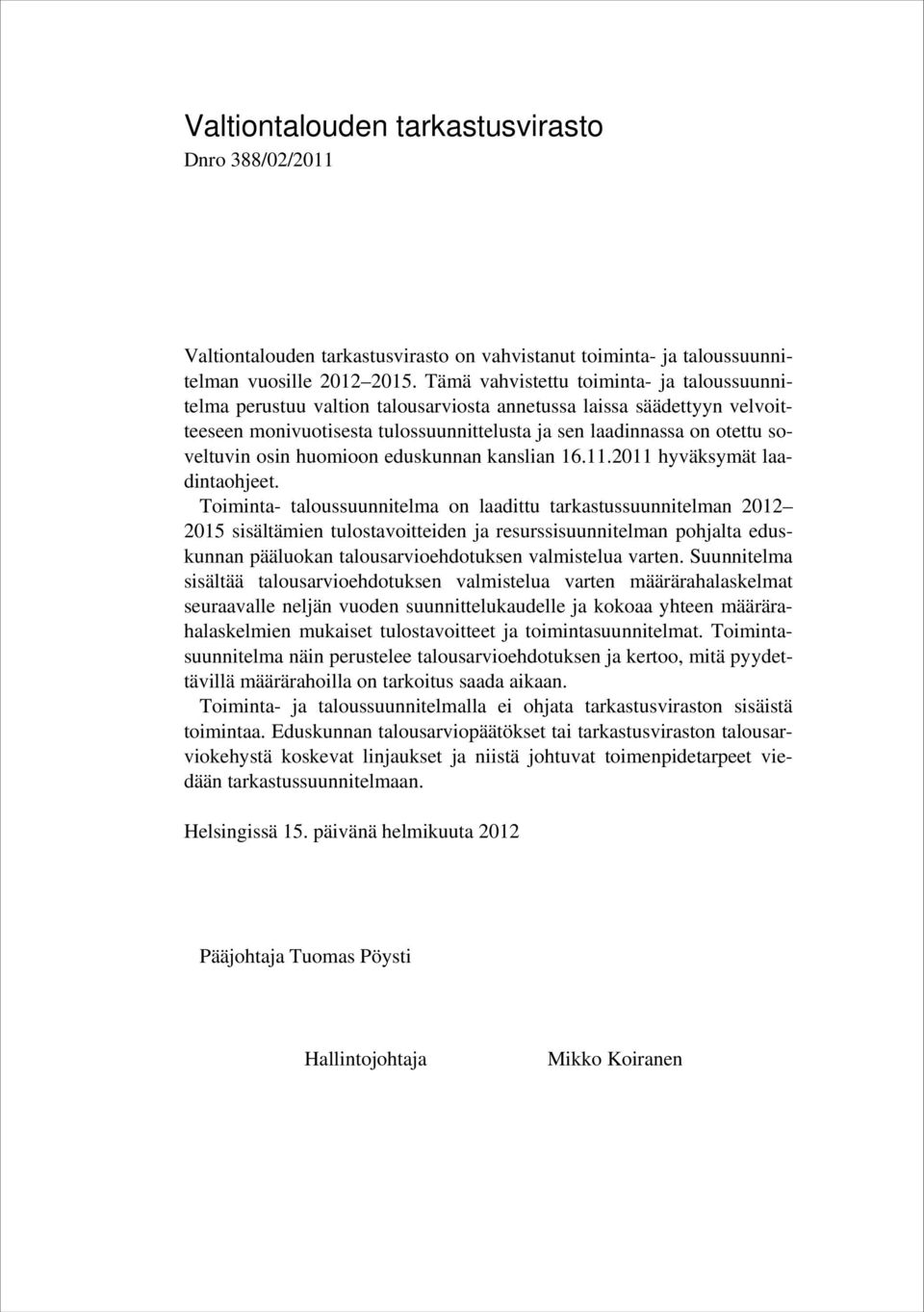 osin huomioon eduskunnan kanslian 16.11.2011 hyväksymät laadintaohjeet.
