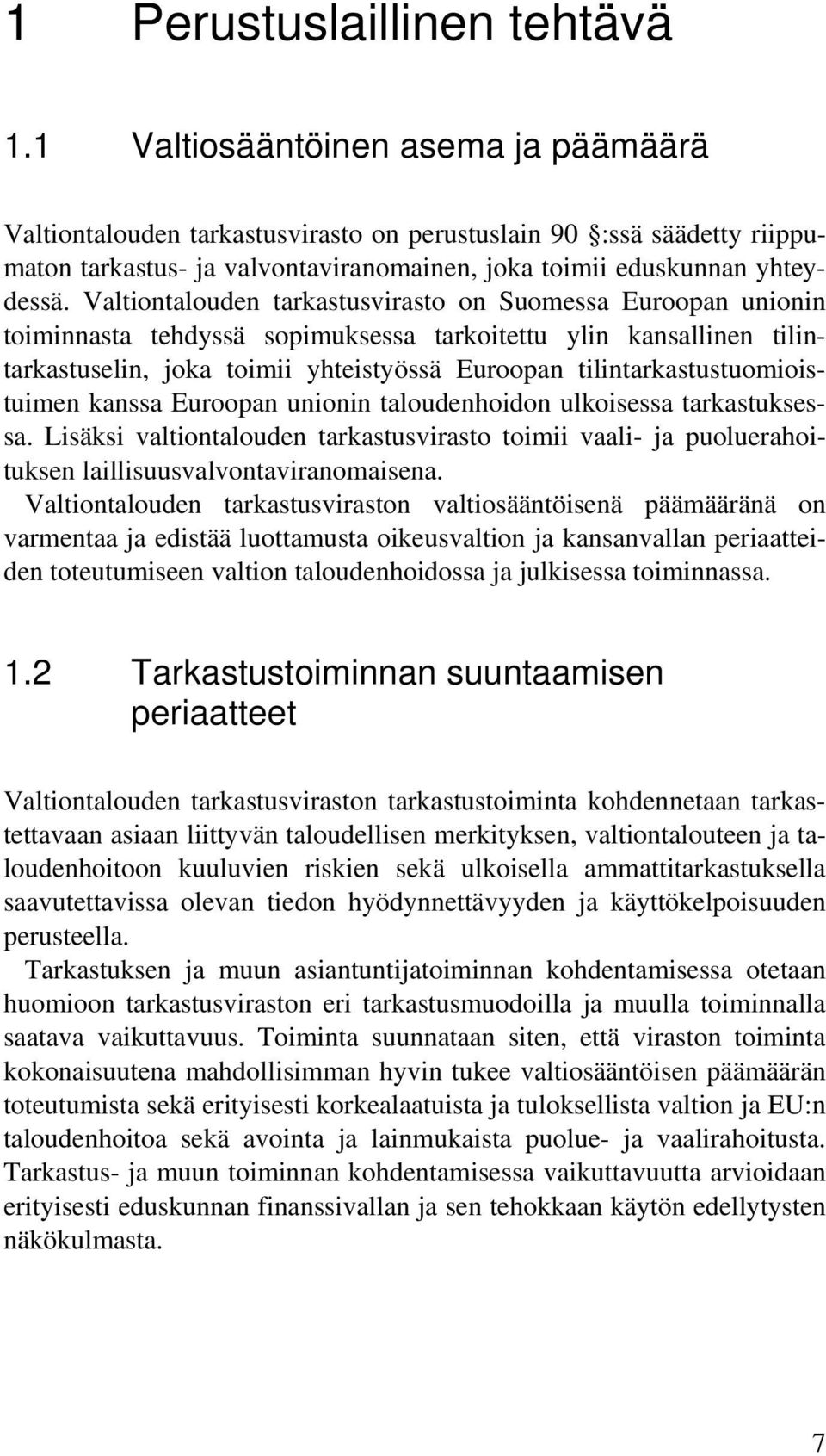 Valtiontalouden tarkastusvirasto on Suomessa Euroopan unionin toiminnasta tehdyssä sopimuksessa tarkoitettu ylin kansallinen tilintarkastuselin, joka toimii yhteistyössä Euroopan