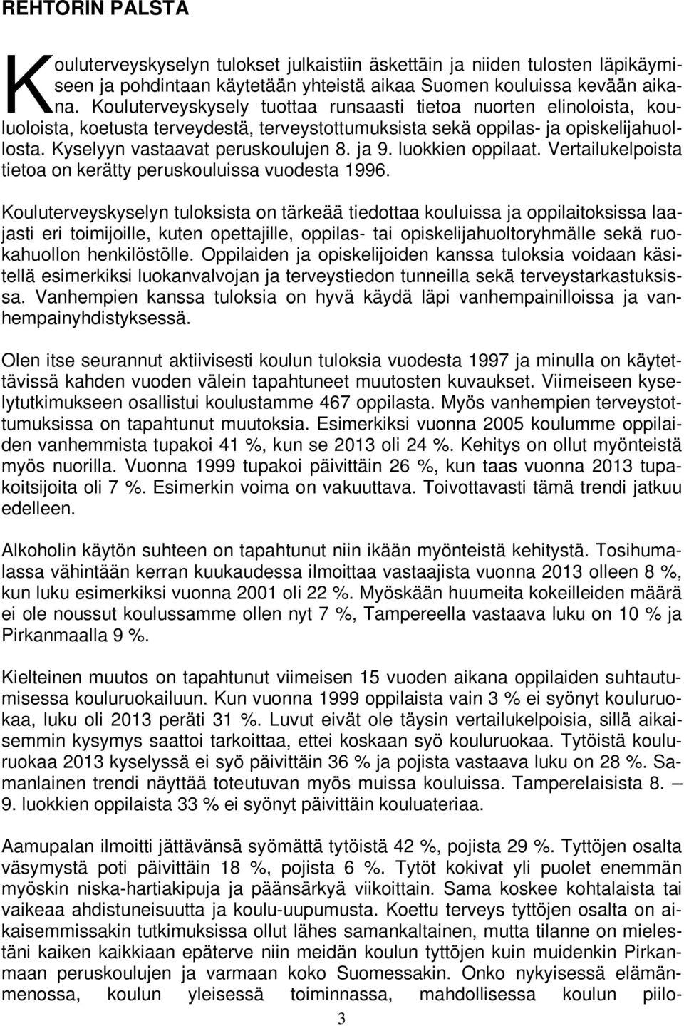 ja 9. luokkien oppilaat. Vertailukelpoista tietoa on kerätty peruskouluissa vuodesta 1996.